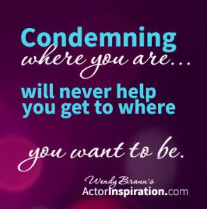 Condemning where you are will never help you get to where you want to be.